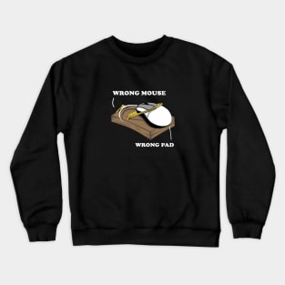 WRONG MOUSE WRONG PAD Crewneck Sweatshirt